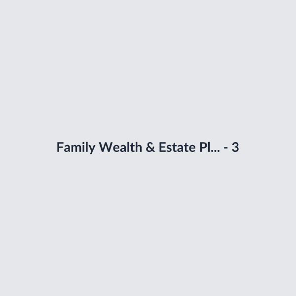 Family Wealth & Estate Planning